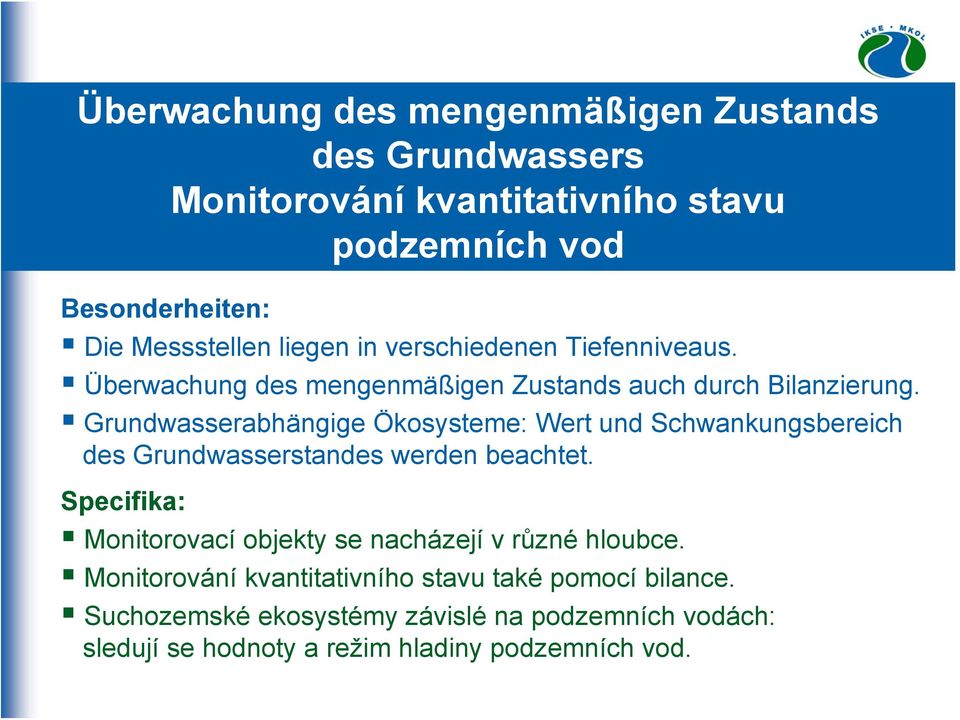 Grundwasserabhängige Ökosysteme: Wert und Schwankungsbereich des Grundwasserstandes werden beachtet.