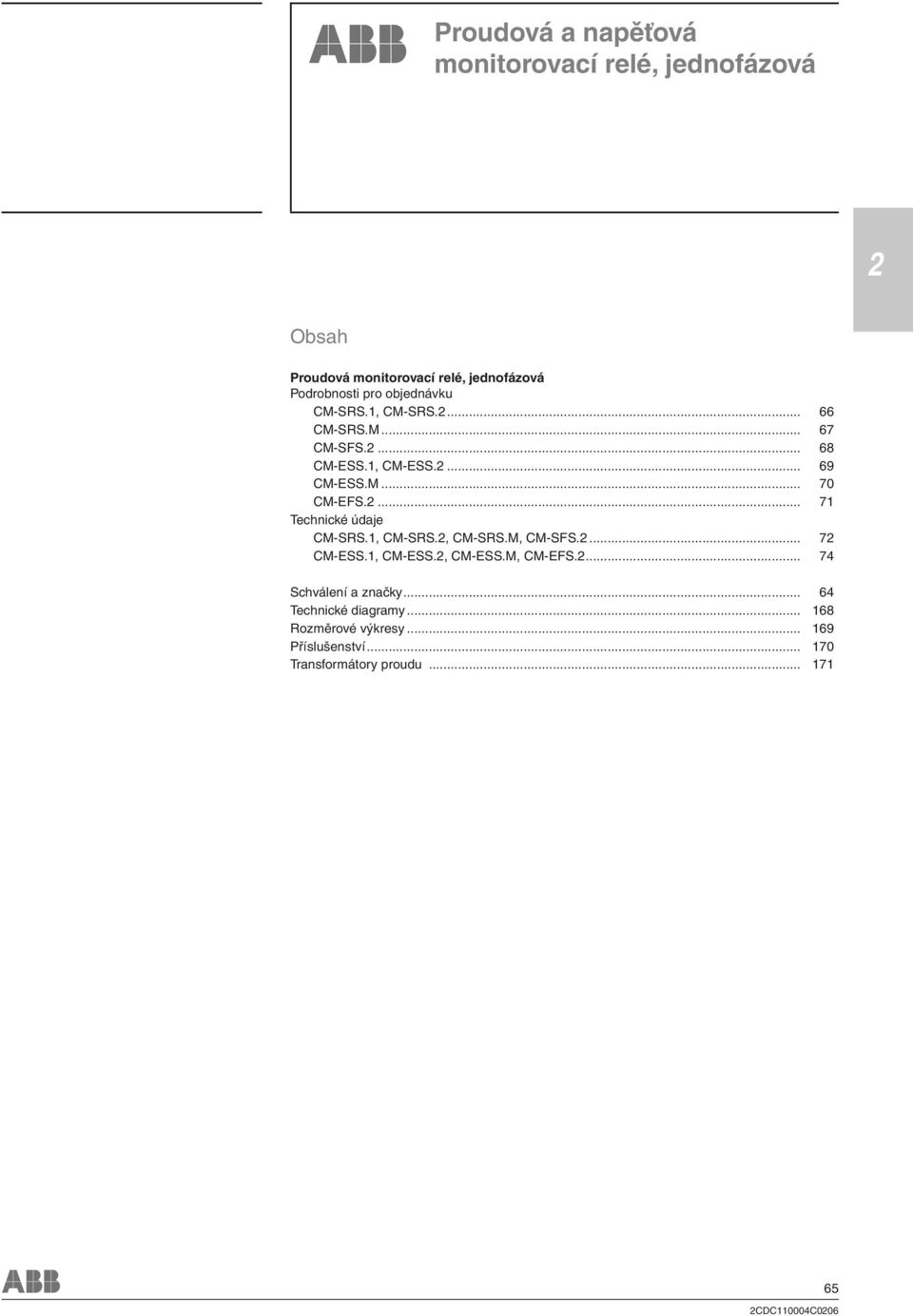 ... 7 Technické údaje CM-SRS., CM-SRS., CM-SRS.M, CM-SFS.... 7 CM-ESS., CM-ESS., CM-ESS.M, CM-EFS.