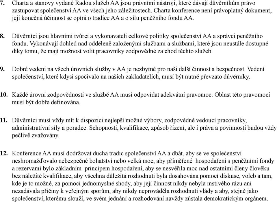 Důvěrníci jsou hlavními tvůrci a vykonavateli celkové politiky společenství AA a správci peněžního fondu.