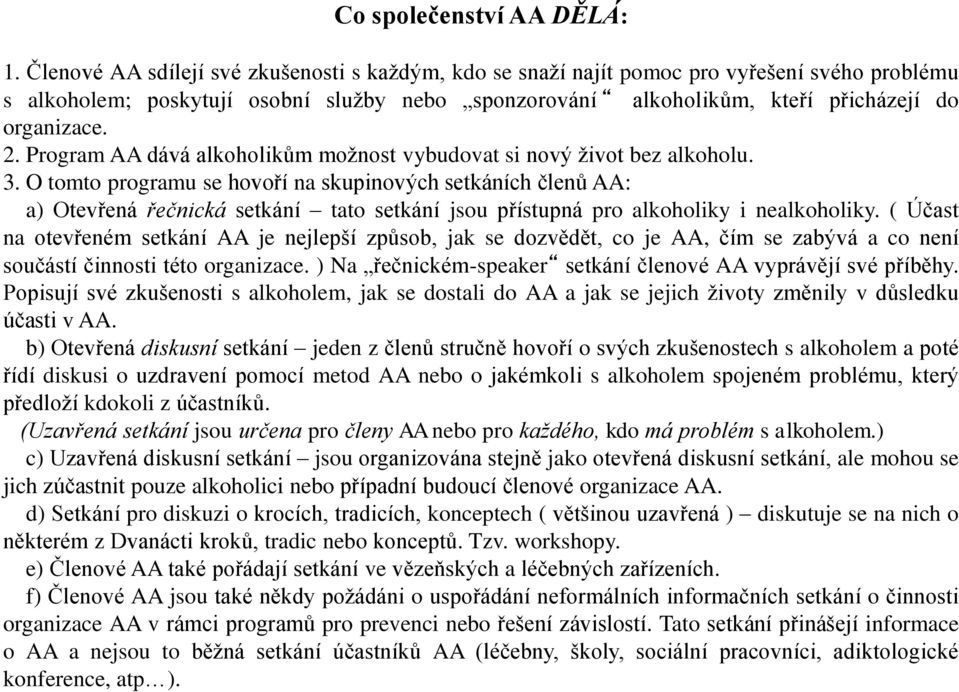 Program AA dává alkoholikům možnost vybudovat si nový život bez alkoholu. 3.