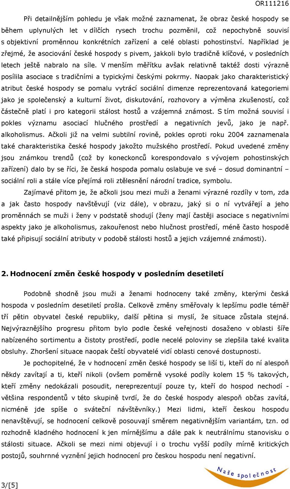 V menším měřítku avšak relativně taktéž dosti výrazně posílila asociace s tradičními a typickými českými pokrmy.