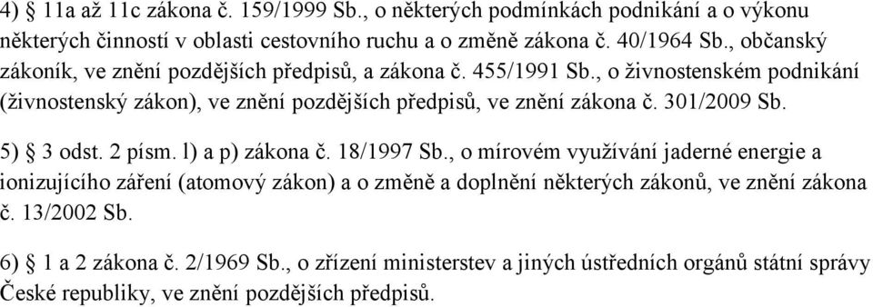 , o živnostenském podnikání (živnostenský zákon), ve znění pozdějších předpisů, ve znění zákona č. 301/2009 Sb. 5) 3 odst. 2 písm. l) a p) zákona č. 18/1997 Sb.