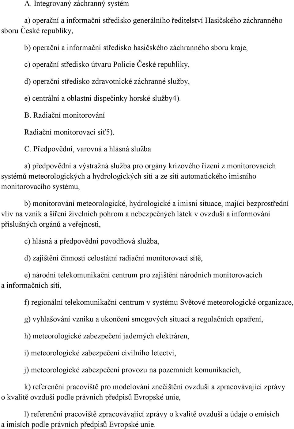 Radiační monitorování Radiační monitorovací síť5). C.