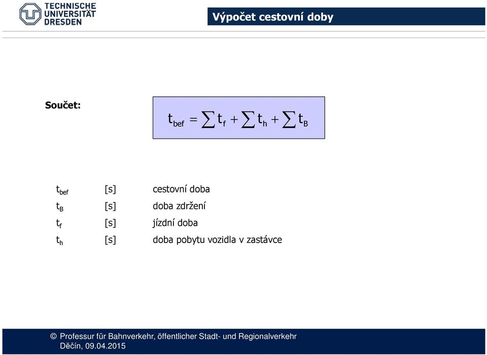 doba zdržení f [s] jízdní doba h [s]