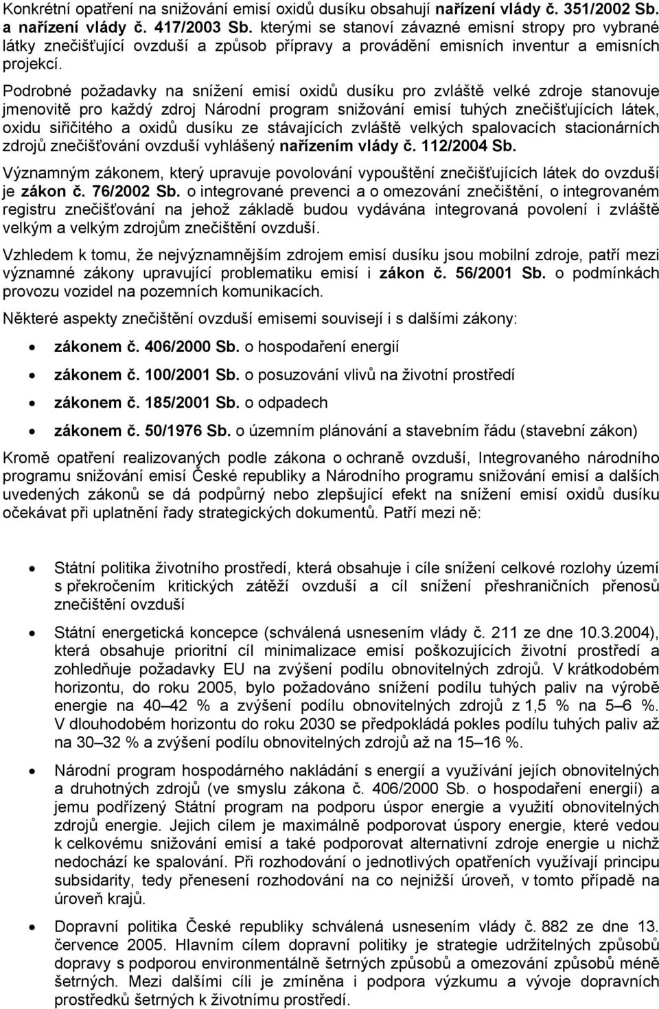 Podrobné požadavky na snížení emisí oxidů dusíku pro zvláště velké zdroje stanovuje jmenovitě pro každý zdroj Národní program snižování emisí tuhých znečišťujících látek, oxidu siřičitého a oxidů