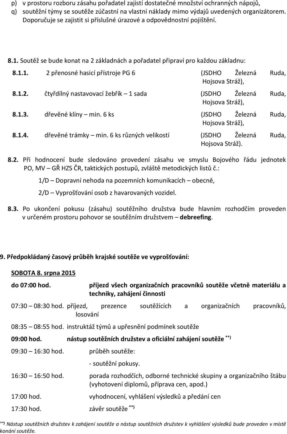 1.2. čtyřdílný nastavovací žebřík 1 sada (JSDHO Železná Ruda, Hojsova Stráž), 8.1.3. dřevěné klíny min. 6 ks (JSDHO Železná Ruda, Hojsova Stráž), 8.1.4. dřevěné trámky min.