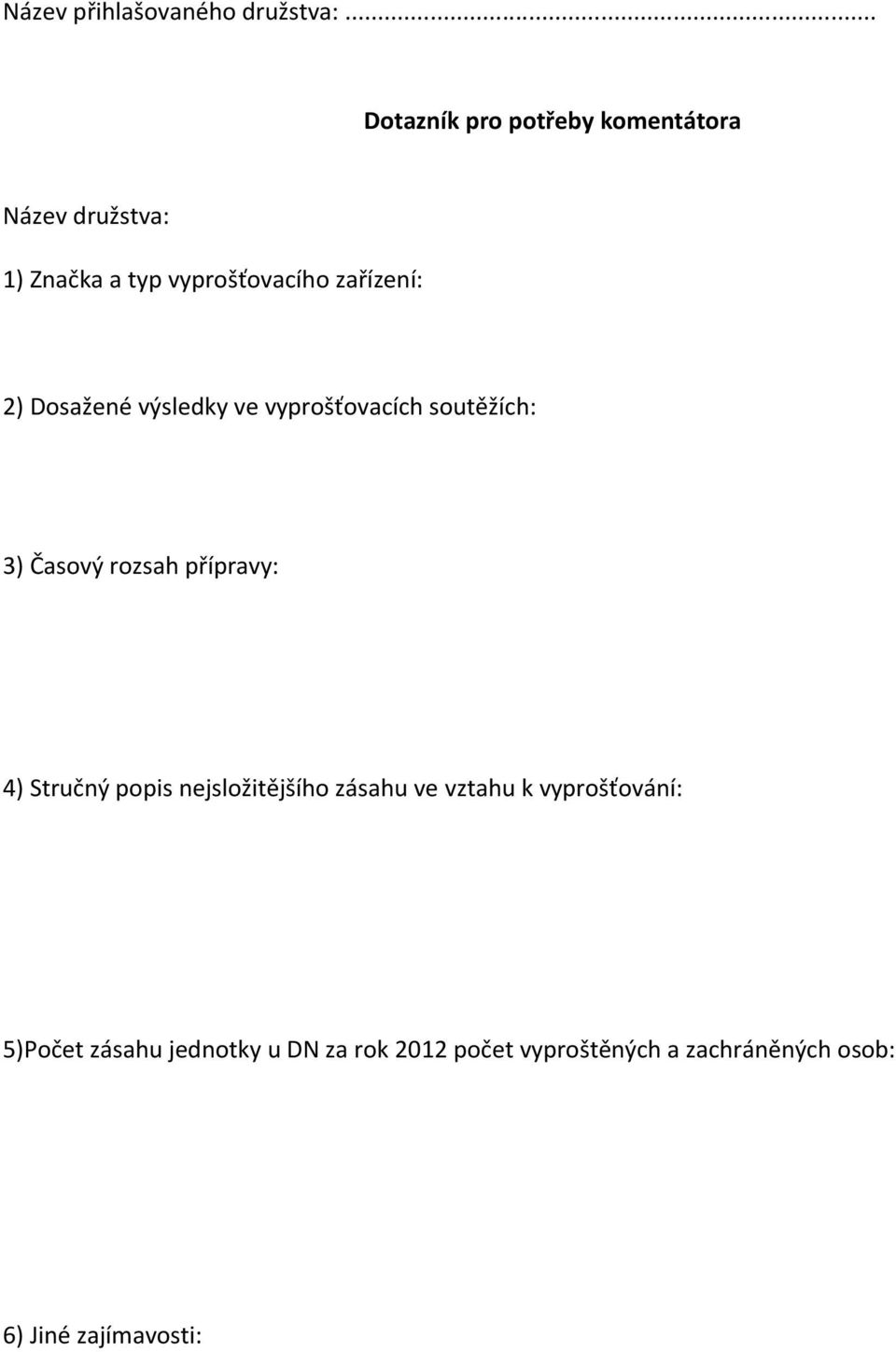 zařízení: 2) Dosažené výsledky ve vyprošťovacích soutěžích: 3) Časový rozsah přípravy: 4)