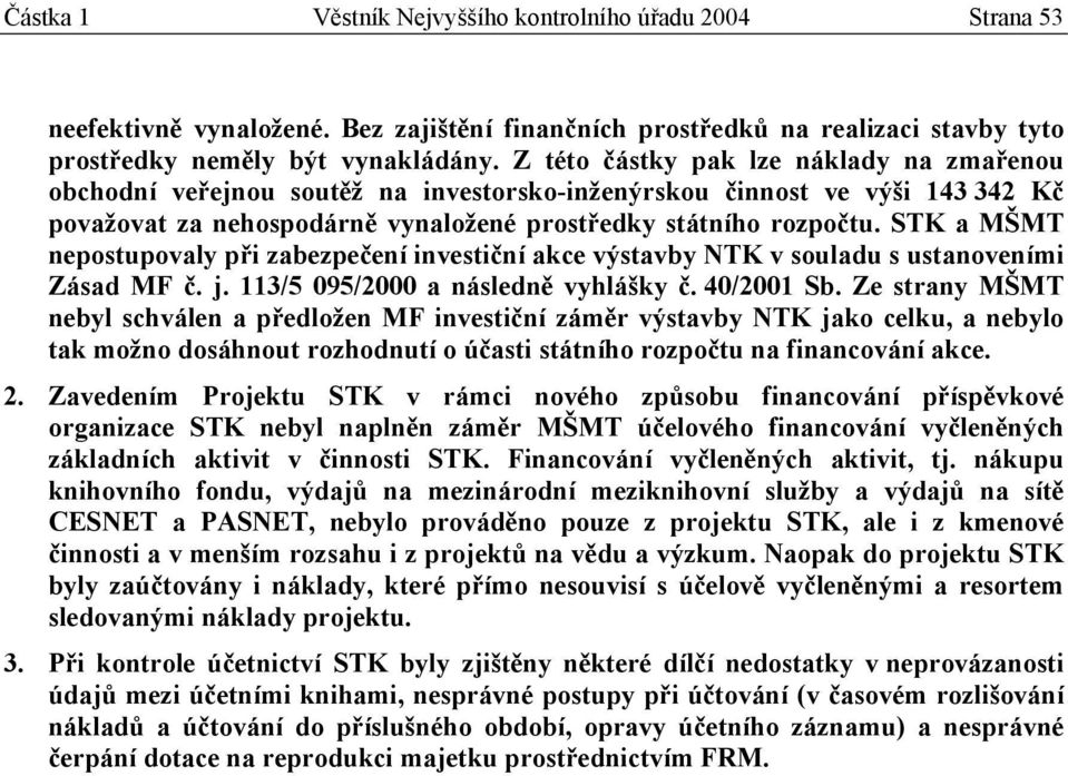 STK a MŠMT nepostupovaly při zabezpečení investiční akce výstavby NTK v souladu s ustanoveními Zásad MF č. j. 113/5 095/2000 a následně vyhlášky č. 40/2001 Sb.