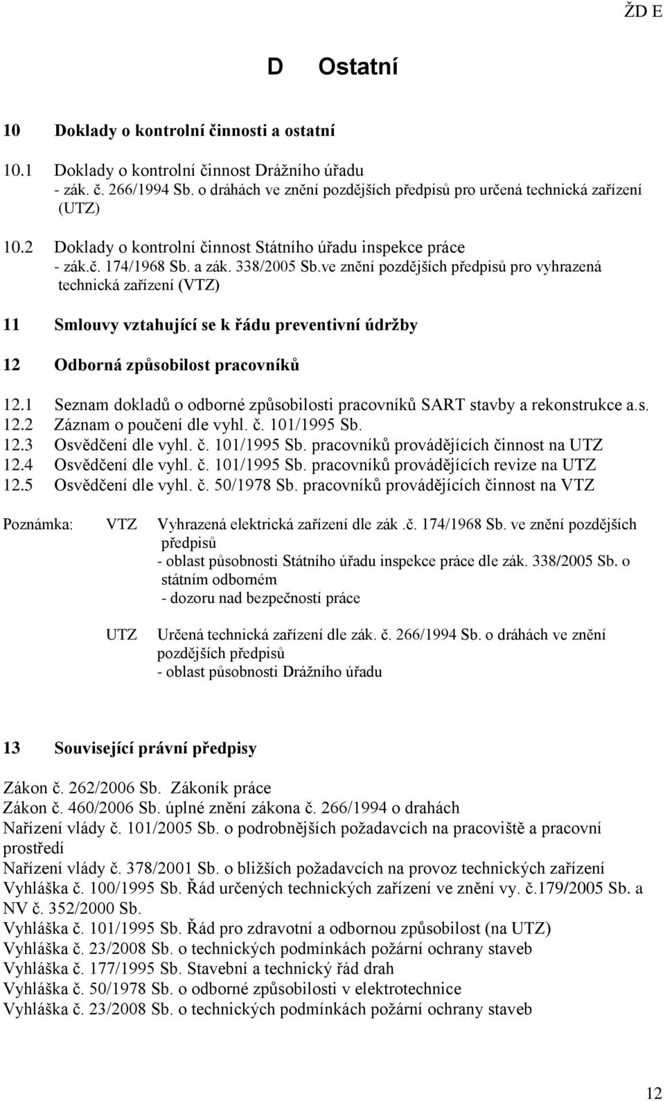 ve znění pozdějších předpisů pro vyhrazená technická zařízení (VTZ) 11 Smlouvy vztahující se k řádu preventivní údržby 12 Odborná způsobilost pracovníků 12.