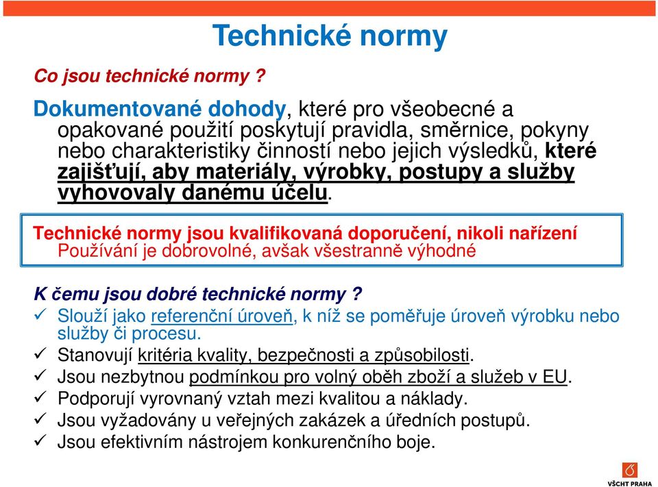 materiály, výrobky, postupy a služby vyhovovaly danému účelu.