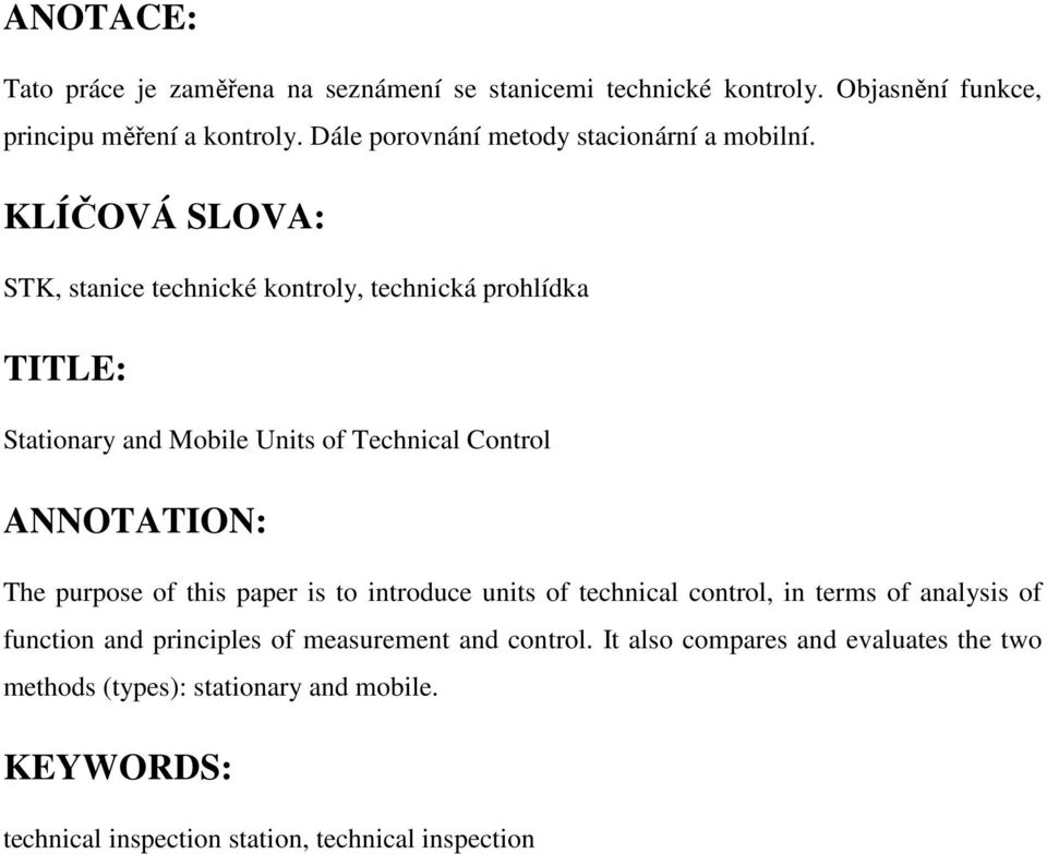 KLÍČOVÁ SLOVA: STK, stanice technické kontroly, technická prohlídka TITLE: Stationary and Mobile Units of Technical Control ANNOTATION: The purpose