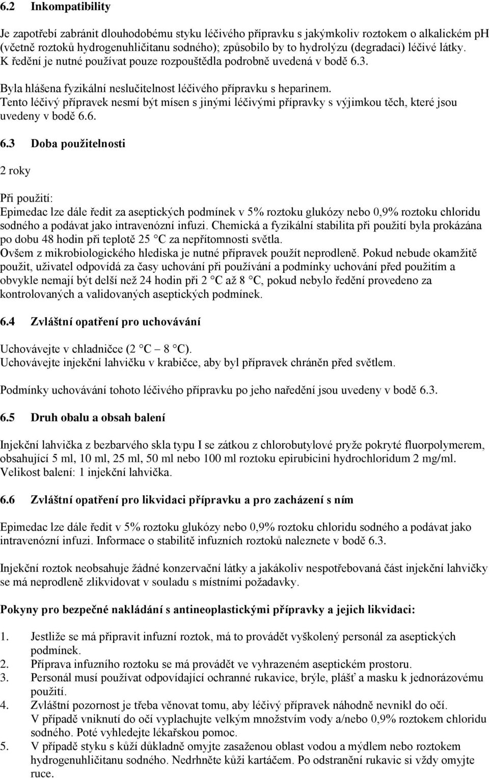 Tento léčivý přípravek nesmí být mísen s jinými léčivými přípravky s výjimkou těch, které jsou uvedeny v bodě 6.