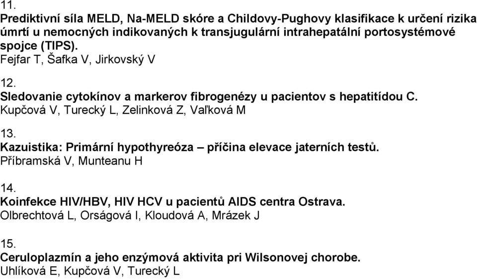 Kupčová V, Turecký L, Zelinková Z, Vaľková M 13. Kazuistika: Primární hypothyreóza příčina elevace jaterních testů. Příbramská V, Munteanu H 14.