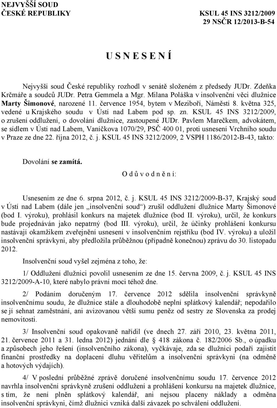 zn. KSUL 45 INS 3212/2009, o zrušení oddlužení, o dovolání dlužnice, zastoupené JUDr.