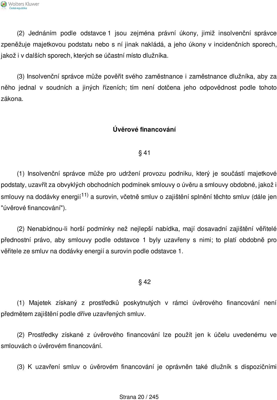 (3) Insolvenční správce může pověřit svého zaměstnance i zaměstnance dlužníka, aby za něho jednal v soudních a jiných řízeních; tím není dotčena jeho odpovědnost podle tohoto zákona.