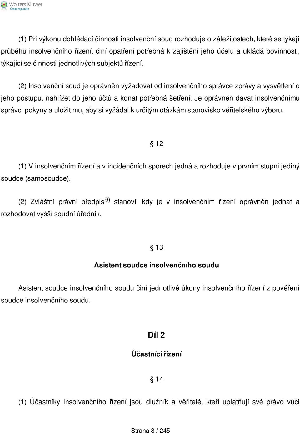 Je oprávněn dávat insolvenčnímu správci pokyny a uložit mu, aby si vyžádal k určitým otázkám stanovisko věřitelského výboru.