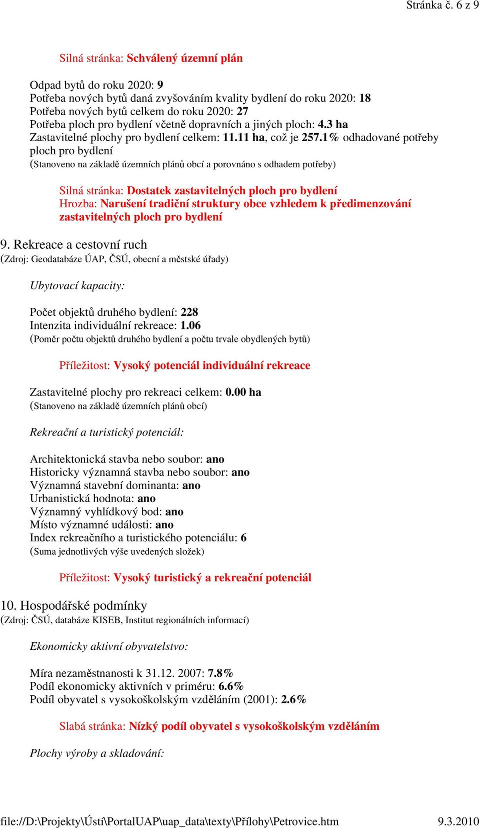 pro bydlení včetně dopravních a jiných ploch: 4.3 ha Zastavitelné plochy pro bydlení celkem: 11.11 ha, což je 257.