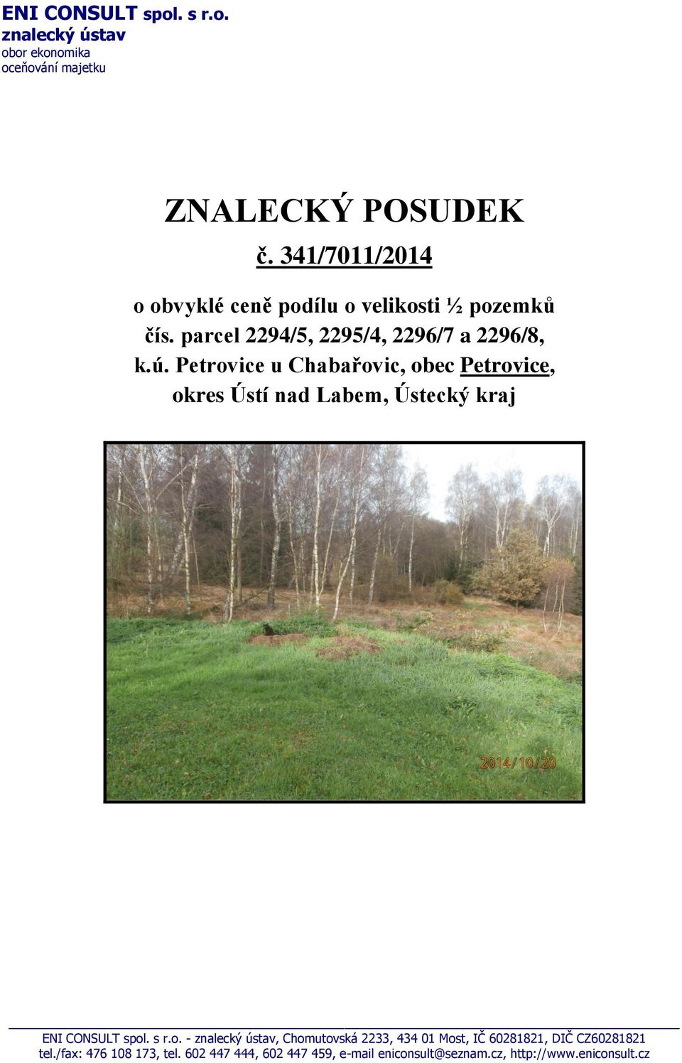 Petrovice u Chabařovic, obec Petrovice, okres Ústí nad Labem, Ústecký kraj ENI CONSULT spol. s r.o. - znalecký ústav, Chomutovská 2233, 434 01 Most, IČ 60281821, DIČ CZ60281821 tel.