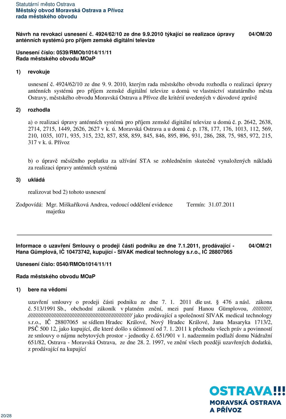 9. 2010, kterým rozhodla o realizaci úpravy anténních systémů pro příjem zemské digitální televize u domů ve vlastnictví statutárního města Ostravy, městského obvodu Moravská Ostrava a Přívoz dle