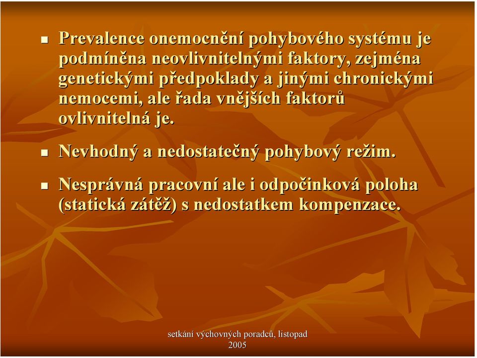 vnější ších faktorů ovlivnitelná je. Nevhodný a nedostatečný ný pohybový režim.