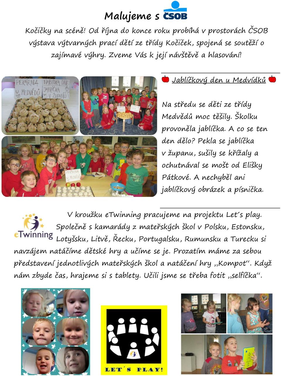 Pekla se jablíčka v županu, sušily se křížaly a ochutnával se mošt od Elišky Pátkové. A nechyběl ani jablíčkový obrázek a písnička. V kroužku etwinning pracujeme na projektu Let s play.