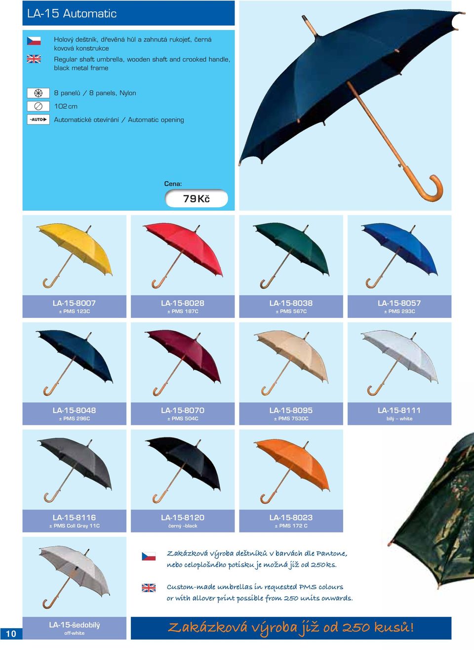 LA-15-8095 ± PMS 7530C LA-15-8111 bílý white LA-15-8116 ± PMS Coll Gray 11C LA-15-8120 černý black LA-15-8023 ± PMS 172 C Zakázková výroba deštníků v barvách dle Pantone, nebo celoplošného