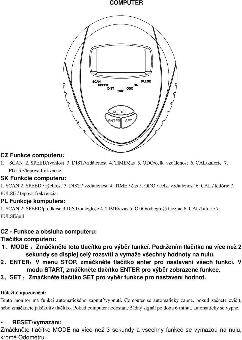 CAL/kalorie 7. PULSE/pul CZ - Funkce a obsluha computeru: Tlaítka computeru: 1 MODE Zmáknte toto tlaítko pro výbr funkcí.