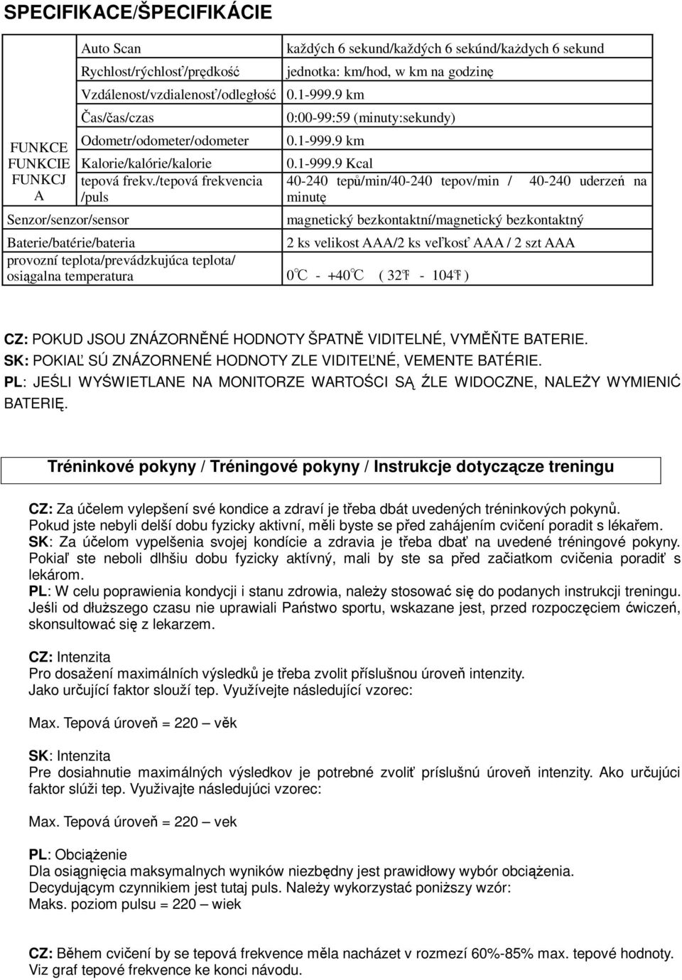 /tepová frekvencia /puls každých 6 sekund/každých 6 sekúnd/kadych 6 sekund jednotka: km/hod, w km na godzin 0:00-99:59 (minuty:sekundy) 0.1-999.