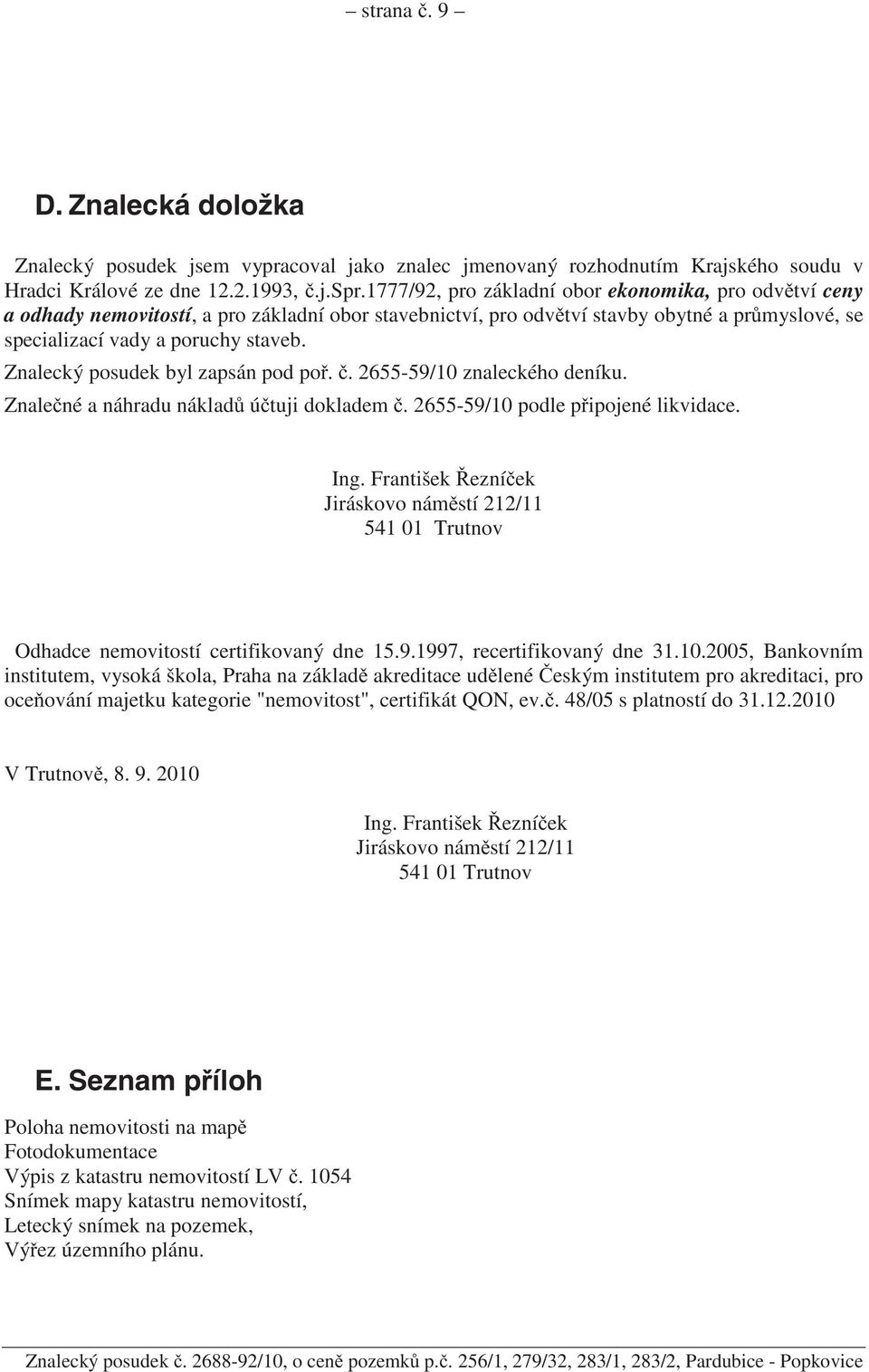 Znalecký posudek byl zapsán pod po.. 2655-59/10 znaleckého deníku. Znale né a náhradu náklad ú tuji dokladem. 2655-59/10 podle p ipojené likvidace. Ing.