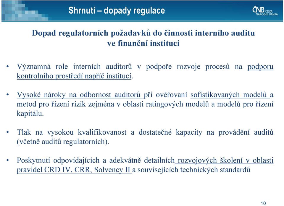 Vysoké nároky na odbornost auditorů při ověřovaní sofistikovaných modelů a metod pro řízení rizik zejména v oblasti ratingových modelů a modelů pro řízení