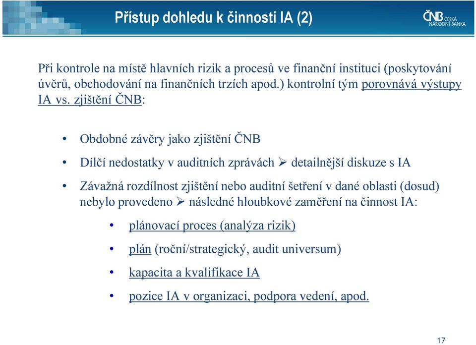 zjištění ČNB: Obdobné závěry jako zjištění ČNB Dílčí nedostatky v auditních zprávách detailnější diskuze s IA Závažná rozdílnost zjištění nebo