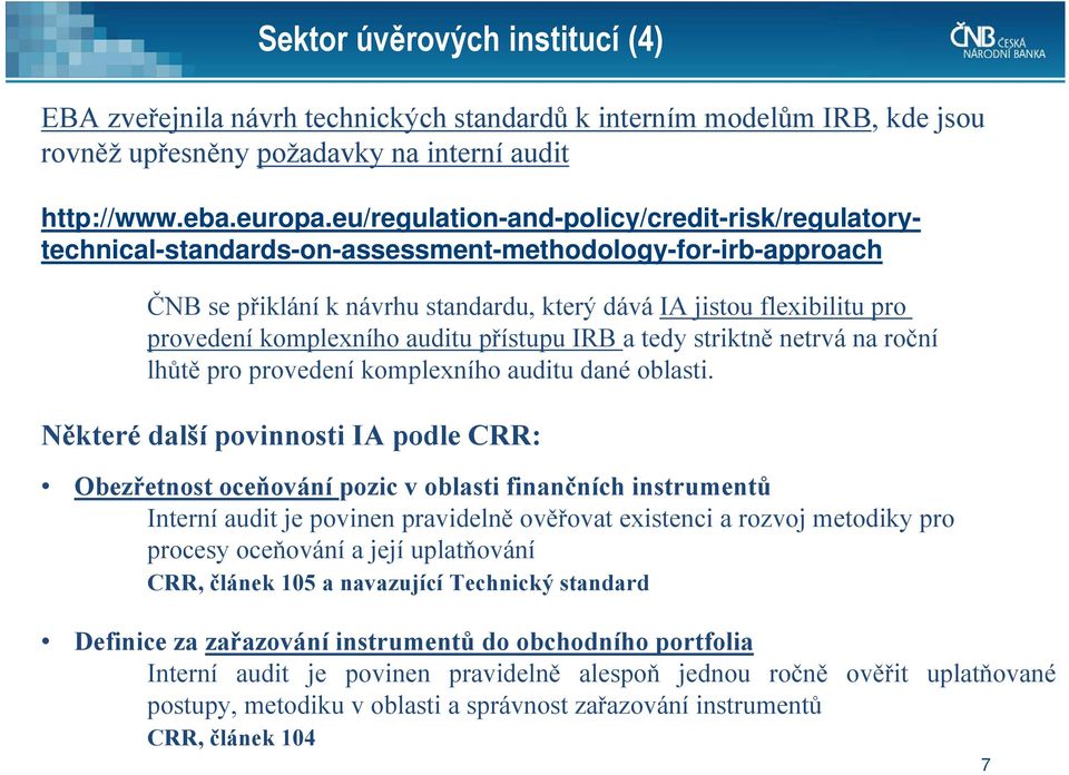 komplexního auditu přístupu IRB a tedy striktně netrvá na roční lhůtě pro provedení komplexního auditu dané oblasti.