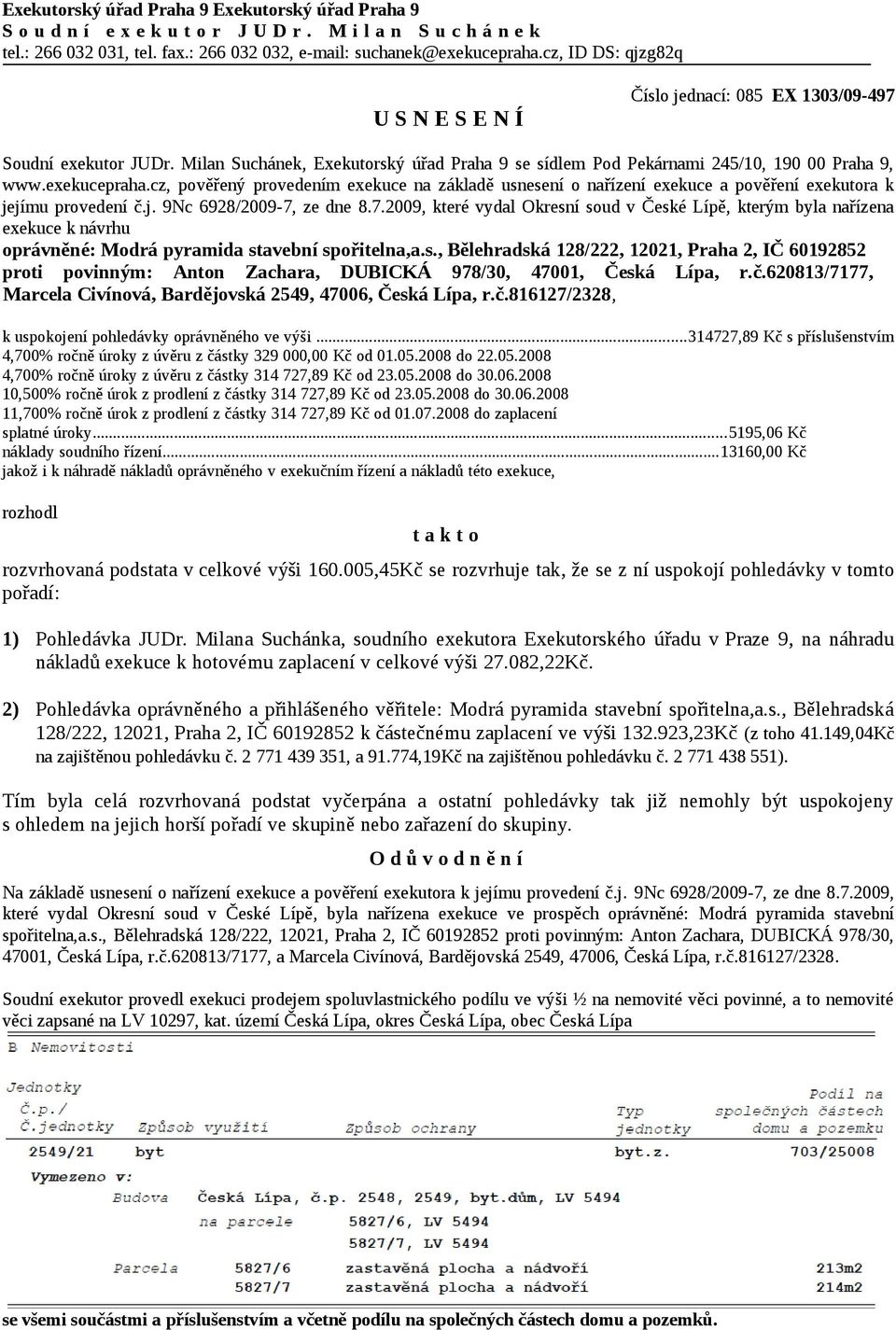 cz, pověřený provedením exekuce na základě usnesení o nařízení exekuce a pověření exekutora k jejímu provedení č.j. 9Nc 6928/2009-7,