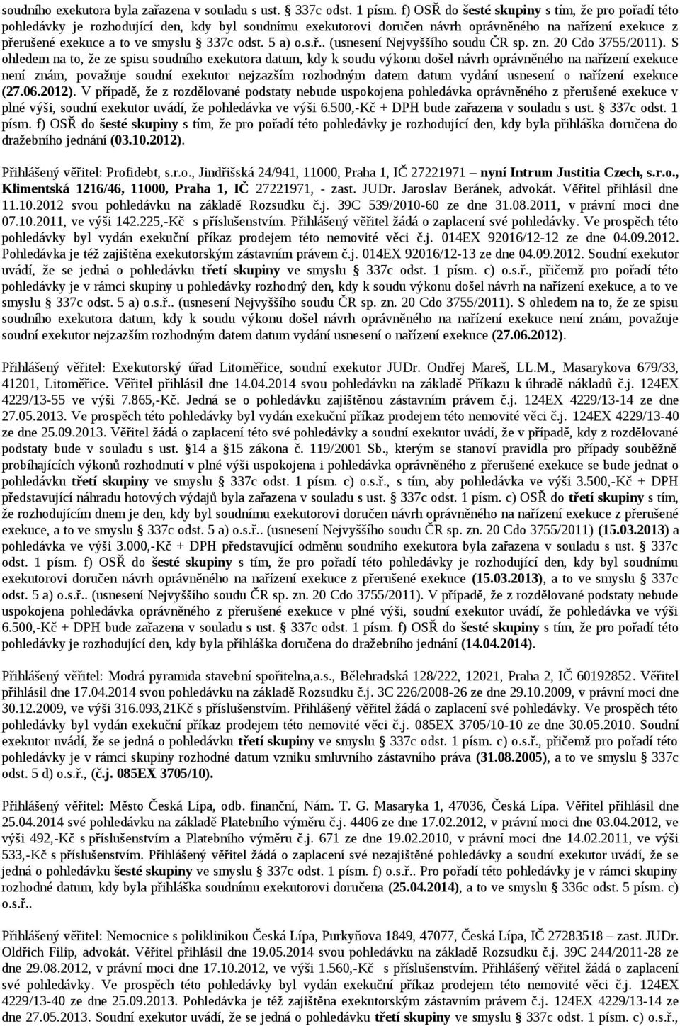 odst. 5 a) o.s.ř.. (usnesení Nejvyššího soudu ČR sp. zn. 20 Cdo 3755/2011).