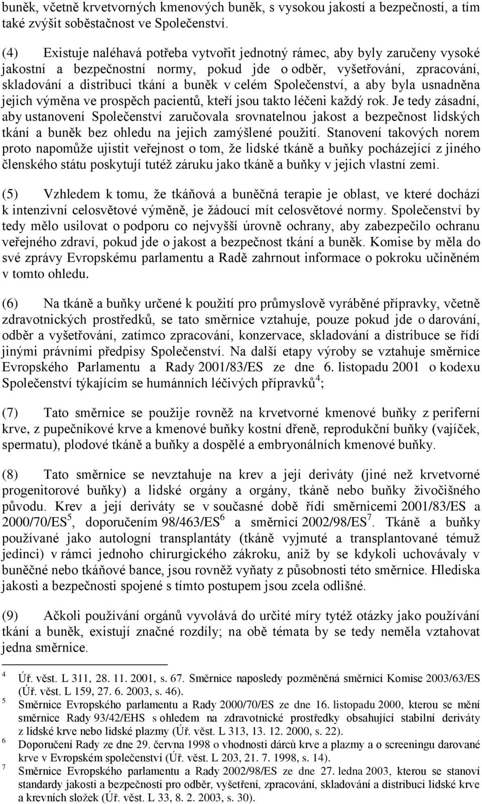 celém Společenství, a aby byla usnadněna jejich výměna ve prospěch pacientů, kteří jsou takto léčeni každý rok.