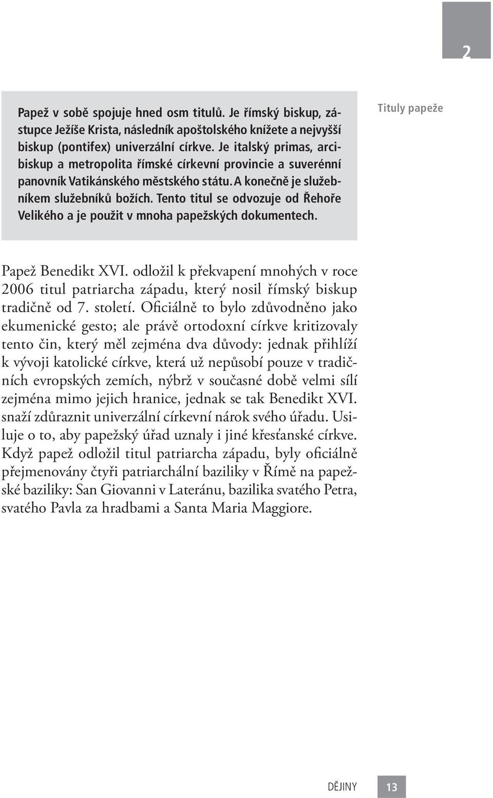 Tento titul se odvozuje od Řehoře Velikého a je použit v mnoha papežských dokumentech. Tituly papeže Papež Benedikt XVI.