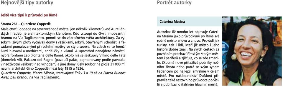 Za vysokými živými ploty vyčnívají domy s věžičkami, arkýři, otevřenými schodišti a fasádami pomalovanými přírodními motivy ve stylu secese.