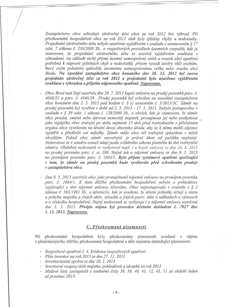 , o rozpoctových pravidlech územních rozpoctu, kde je stanoveno, že projednání záverecného úctu se uzavírá vyjádrením souhlasu s výhradami, na základe nichž prijme územní samosprávný celek a svazek