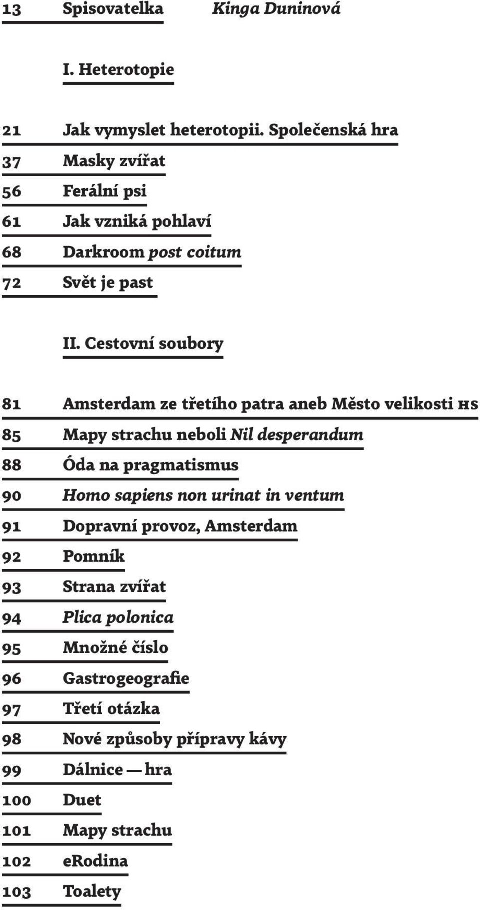 Cestovní soubory 81 Amsterdam ze třetího patra aneb Město velikosti HS 85 Mapy strachu neboli Nil desperandum 88 Óda na pragmatismus 90 Homo