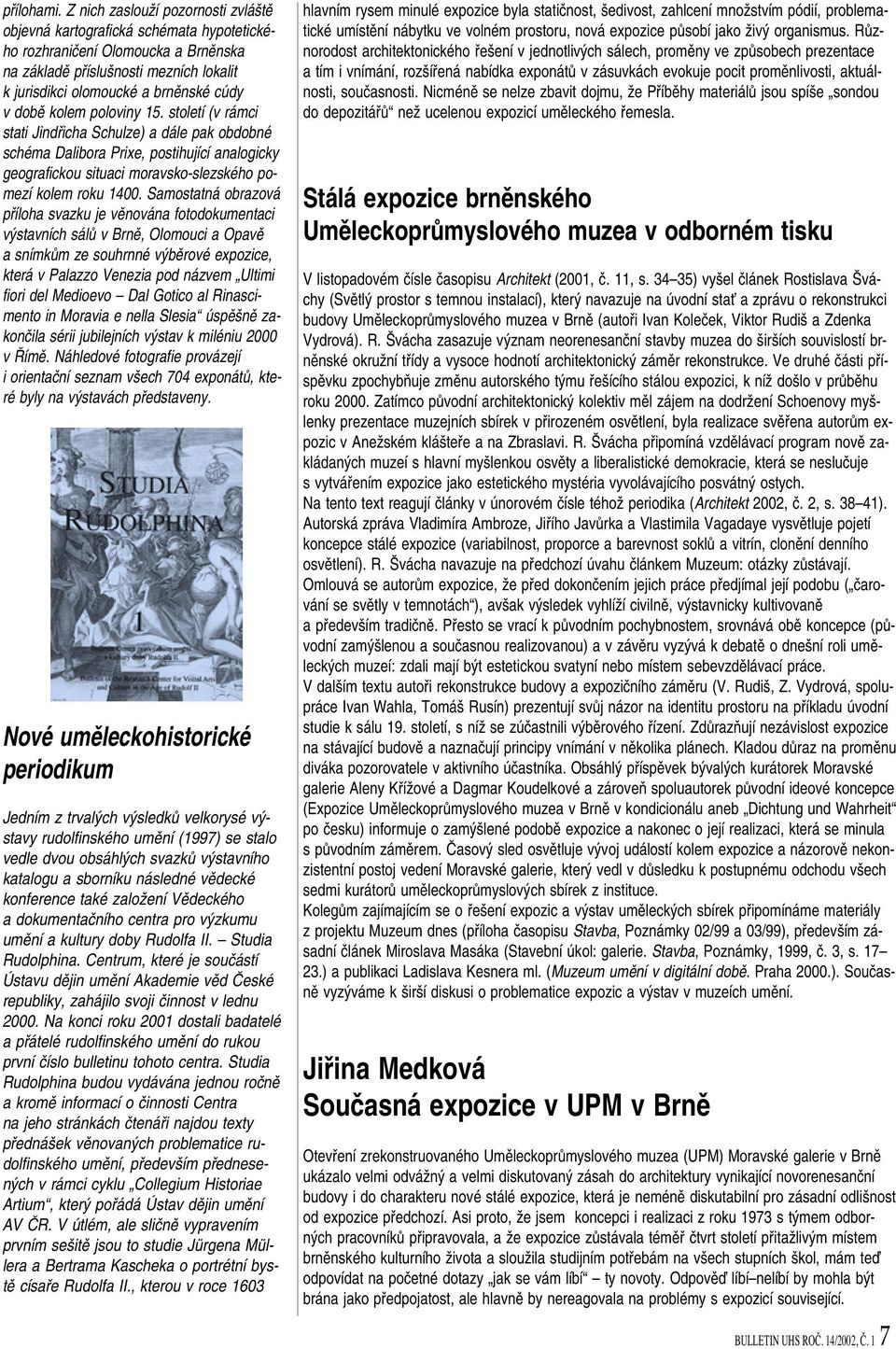 dobû kolem poloviny 15. století (v rámci stati Jindfiicha Schulze) a dále pak obdobné schéma Dalibora Prixe, postihující analogicky geografickou situaci moravsko-slezského pomezí kolem roku 1400.