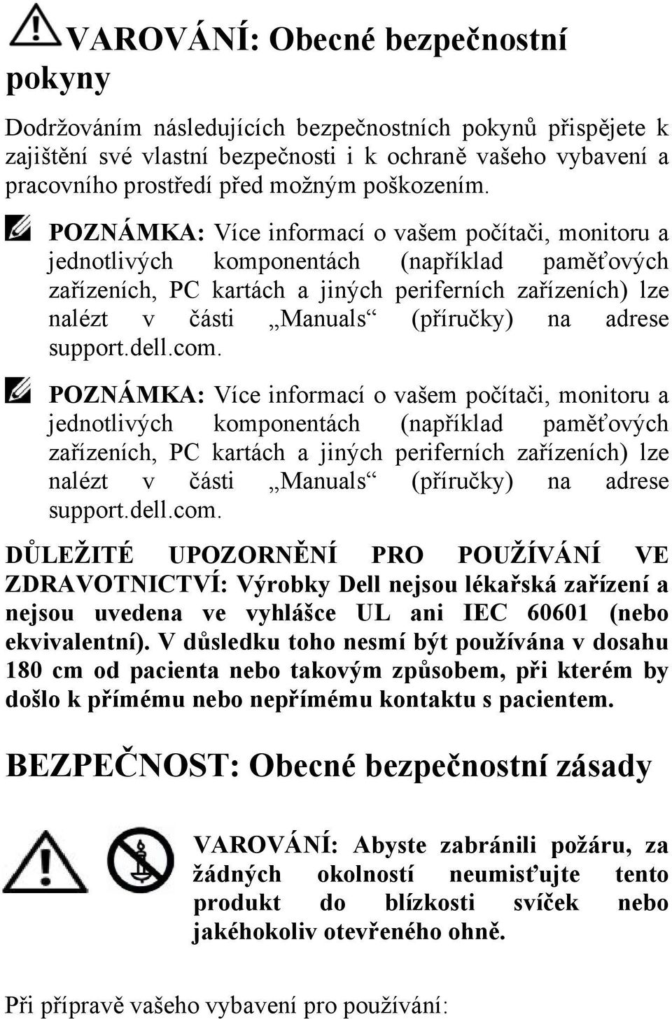 POZNÁMKA: Více informací o vašem počítači, monitoru a jednotlivých komponentách (například paměťových zařízeních, PC kartách a jiných periferních zařízeních) lze nalézt v části Manuals (příručky) na