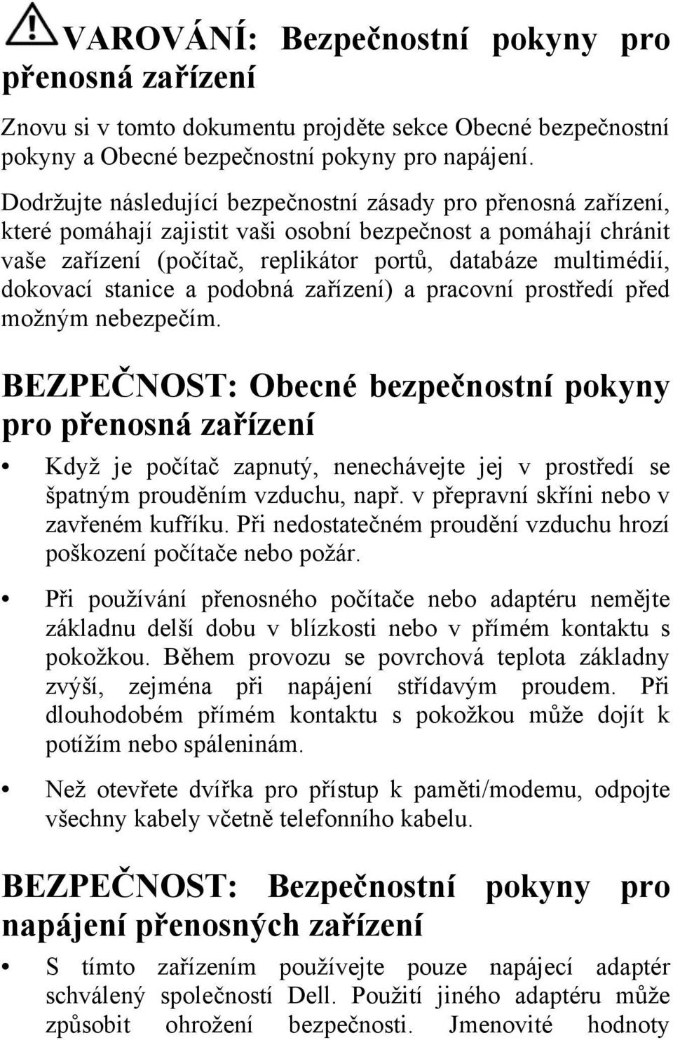 dokovací stanice a podobná zařízení) a pracovní prostředí před možným nebezpečím.