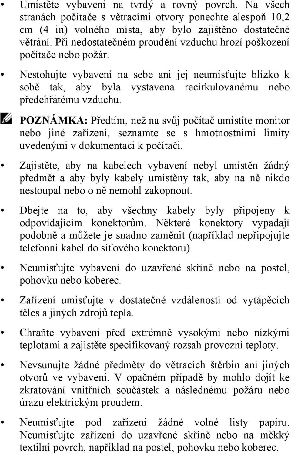 POZNÁMKA: Předtím, než na svůj počítač umístíte monitor nebo jiné zařízení, seznamte se s hmotnostními limity uvedenými v dokumentaci k počítači.