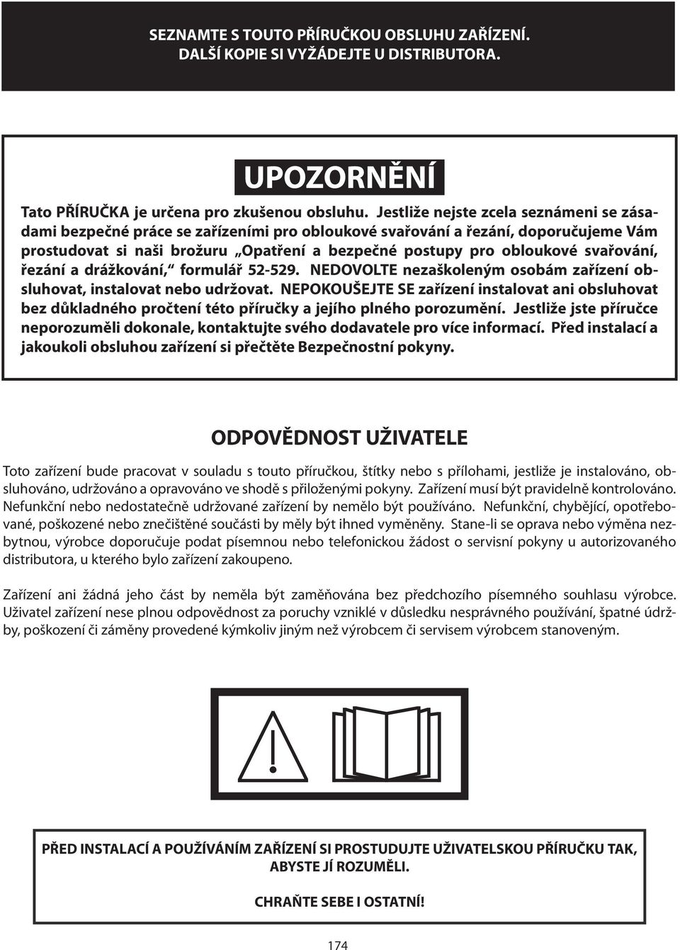 svařování, řezání a drážkování, formulář 52-529. NEDOVOLTE nezaškoleným osobám zařízení obsluhovat, instalovat nebo udržovat.