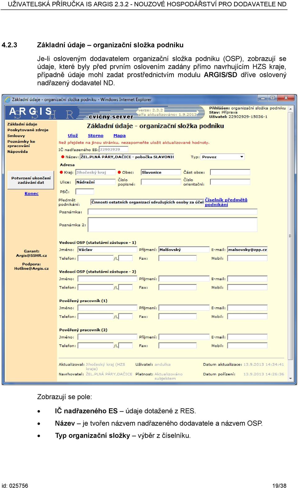 prostřednictvím modulu ARGIS/SD dříve oslovený nadřazený dodavatel ND.