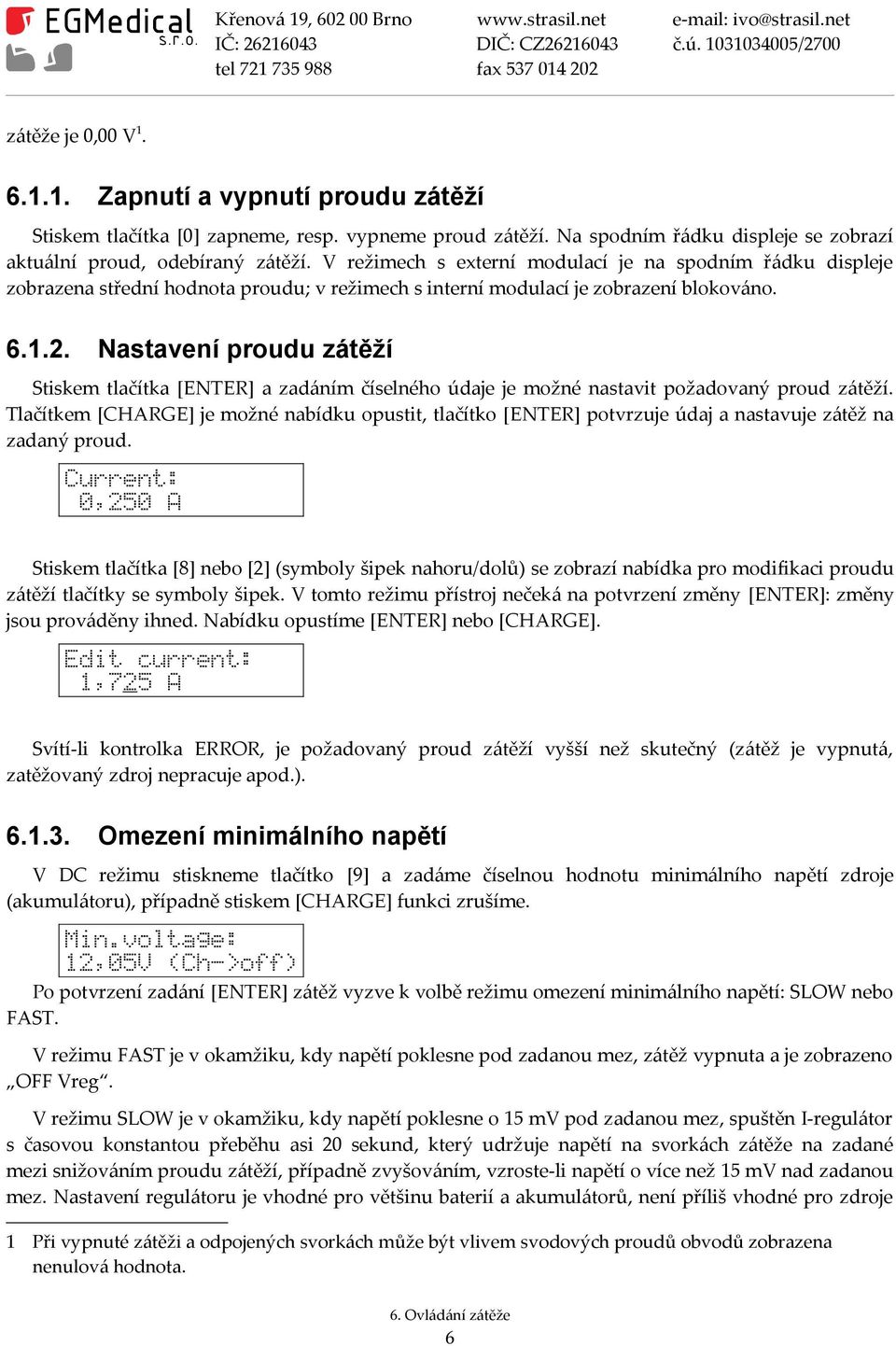 Nastavení proudu zátěží Stiskem tlačítka [ENTER] a zadáním číselného údaje je možné nastavit požadovaný proud zátěží.