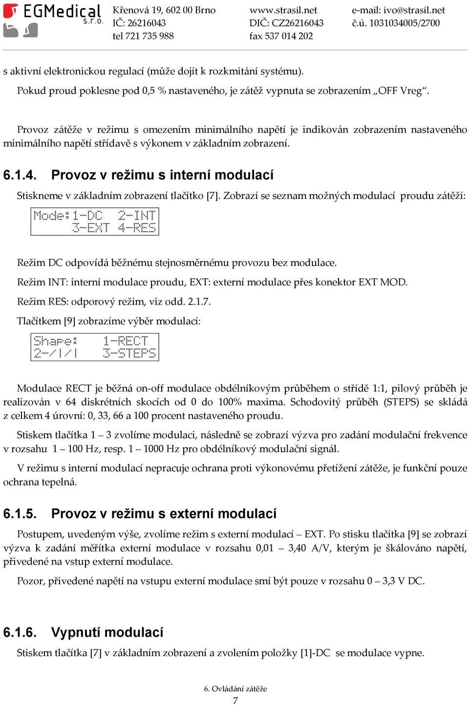 Provoz v režimu s interní modulací Stiskneme v základním zobrazení tlačítko [7].