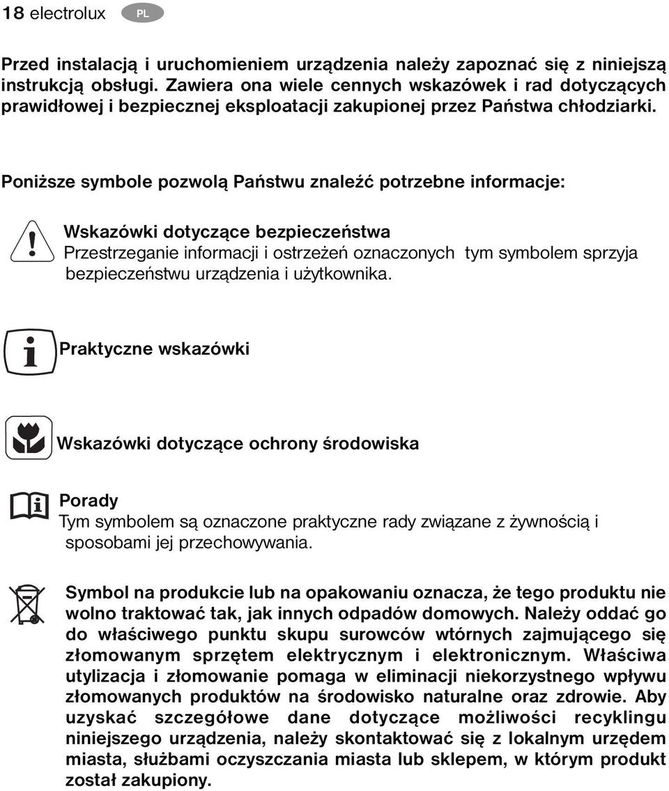 Poniższe symbole pozwolą Państwu znaleźć potrzebne informacje: Wskazówki dotyczące bezpieczeństwa Przestrzeganie informacji i ostrzeżeń oznaczonych tym symbolem sprzyja bezpieczeństwu urządzenia i