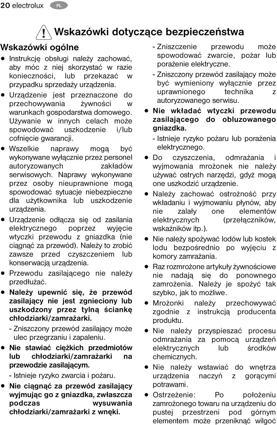 Wszelkie naprawy mogą być wykonywane wyłącznie przez personel autoryzowanych zakładów serwisowych.