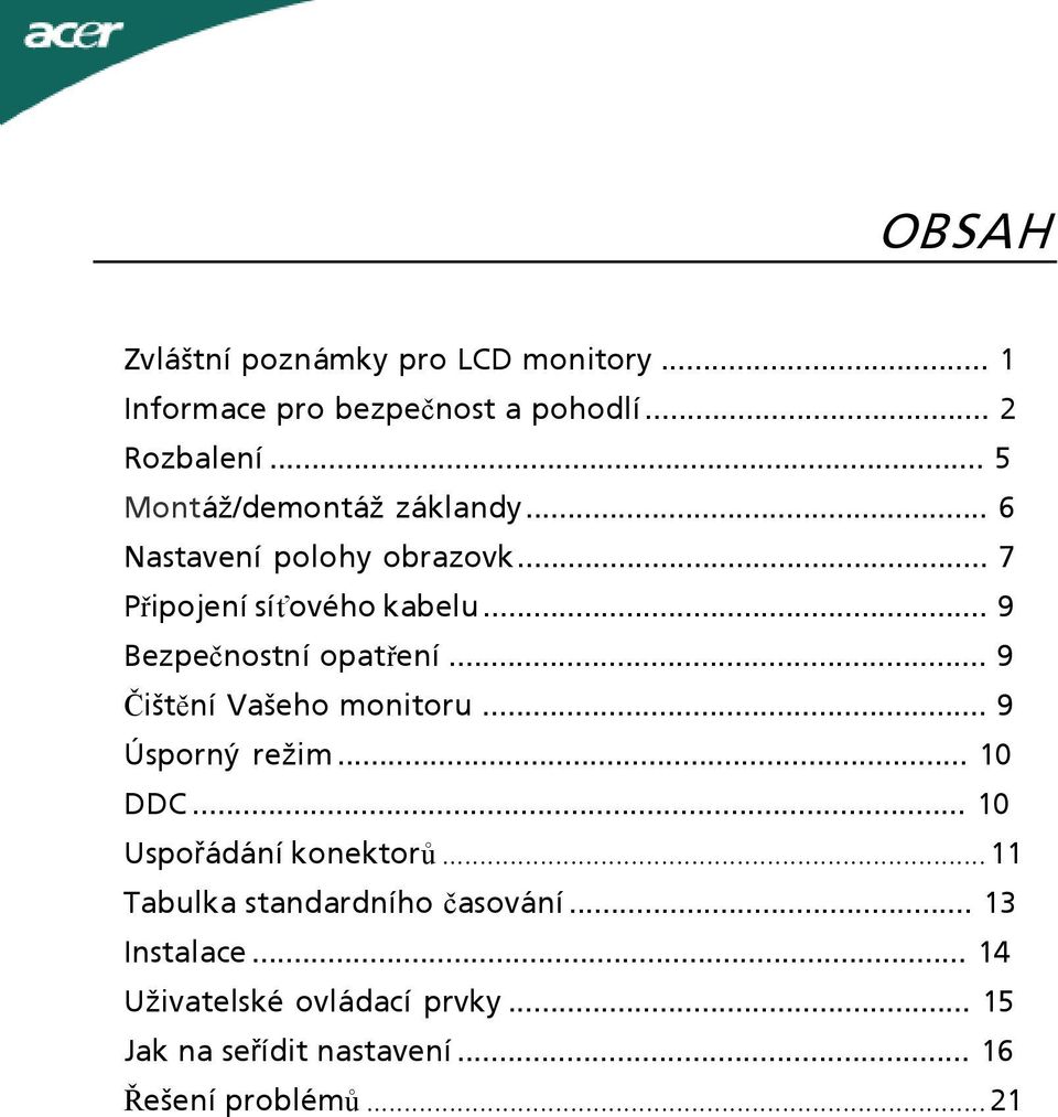 .. 9 Bezpečnostní opatření... 9 Čištění Vašeho monitoru... 9 Úsporný režim... 10 DDC... 10 Uspořádání konektorů.